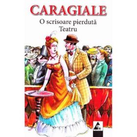 O scrisoare pierduta. Teatru - I.L. Caragiale, editura Agora