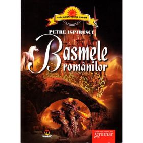 Basmele Romanilor ed.2012 - Petre Ispirescu, editura Gramar