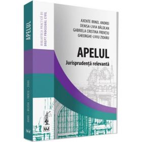 Apelul. Jurisprudenta relevanta - Axente Irinel Andrei, editura Universul Juridic