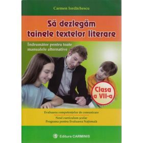 Sa dezlegam tainele textelor literare clasa 7 - Carmen Iordachescu, editura Carminis