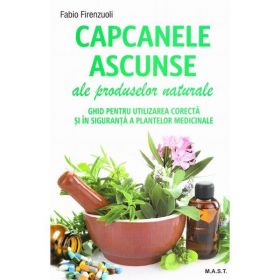 Capcanele ascunse ale produselor naturale - Fabio Firenzuoli, editura Mast