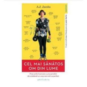 Cel mai sanatos om din lume - A.J. Jacobs, editura Philobia