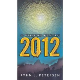 O viziune pentru 2012 - John L. Petersen, editura Daksha