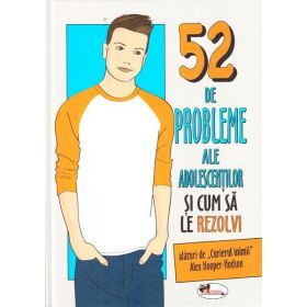 52 de probleme ale adolescentilor si cum sa le rezolvi - Alex Hooper-Hodson, editura Aramis