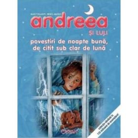 Andreea si Luli. Povestiri de noapte buna, de citit sub clar de luna - Gilbert Delahaye, Marcel Marlier, editura Crisan