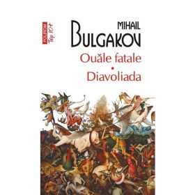 Ouale fatale. Diavoliada - Mihail Bulgakov, editura Polirom