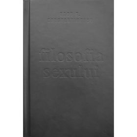 Filosofia sexului. Editie necenzurata - Radu F. Constantinescu, editura Curtea Veche