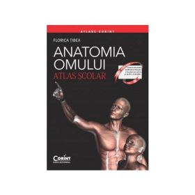 Anatomia omului - Atlas Scolar - Florica Tibea, editura Corint