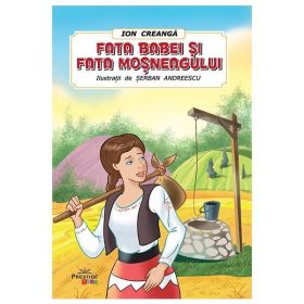 Fata babei si fata mosneagului - Ion Creanga, editura Prestige
