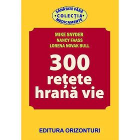 300 Retete hrana vie - Mike Snyder, Nancy Faass, Lorena Novak Bull, editura Orizonturi