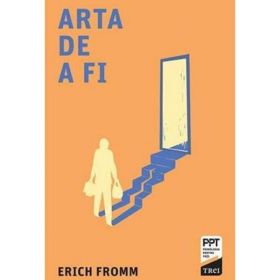 Arta de a fi - Erich Fromm, editura Trei