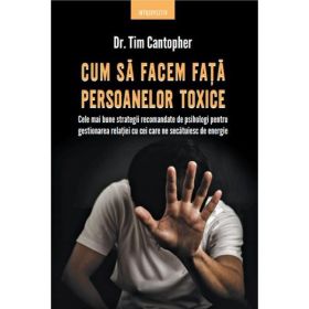 Cum sa facem fata persoanelor toxice - Tim Cantopher, editura Litera