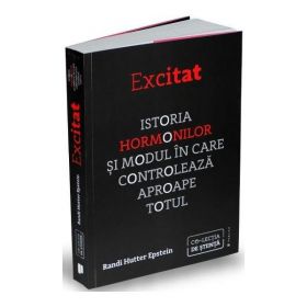 Excitat. Istoria hormonilor - Randi Hutter Epstein, editura Publica