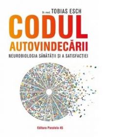 Carte Codul autovindecarii, Tobias Esch - Paralela 45