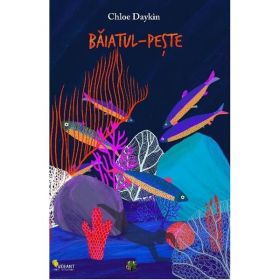 Baiatul-peste - Chloe Daykin, editura Vellant