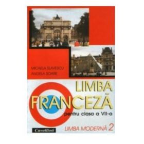 Limba franceza L2 - Clasa 7 - Manual - Micaela Slavescu, Angela Soare, editura Cavallioti