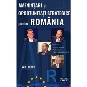 Amenintari si oportunitati strategice pentru Romania - Radu Tudor, editura Meteor Press