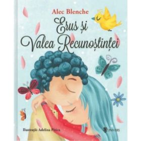 Erus si Valea Recunostintei - Alec Blenche, editura Univers