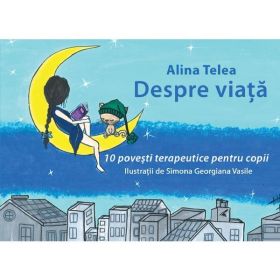 Despre viata - Alina Telea, editura Letras