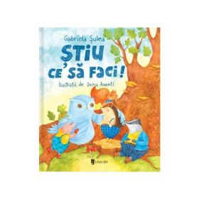 Stiu ce sa faci! - Gabriela Sulea, editura Univers