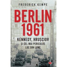 Berlin 1961 - Frederick Kempe, editura Litera