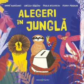 Alegeri in jungla - Andre Rodrigues, Larissa Ribeiro, Paula Desgualdo, Pedro Marku, editura All