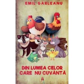 Din lumea celor care nu cuvanta - Emil Garleanu, editura Astro