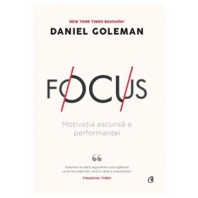 Focus. Ed.2 - Daniel Goleman, editura Curtea Veche