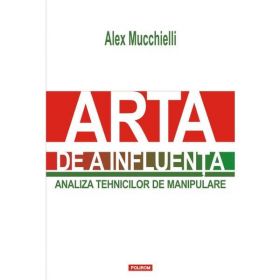 Arta De A Influenta - Alex Mucchielli, editura Polirom