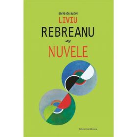 Nuvele - Liviu Rebreanu, editura Cartex