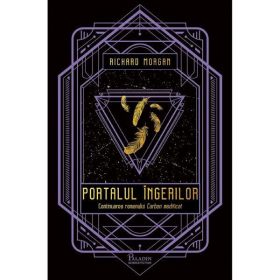 Portalul ingerilor - Richard Morgan, editura Paladin