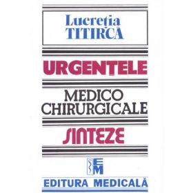 Urgentele medico-chirurgicale - Sinteze pentru asistentii medicali - Lucretia Titirca, editura Medicala