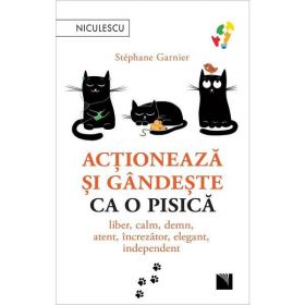 Actioneaza si gandeste ca o pisica - Stephane Garnier, editura Niculescu