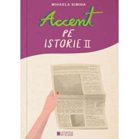 Accent pe istorie Vol.2 - Mihaela Simina, editura Cetatea De Scaun