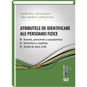 Atributele De Identificare Ale Persoanei Fizice - Dumitru Lupulescu, editura Universul Juridic