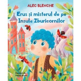 Erus si misterul de pe Insula Zburicornilor - Alec Blenche, editura Univers