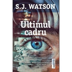 Ultimul cadru - S.J. Watson, editura Trei