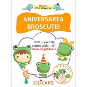 Aniversarea broscutei. Texte si exercitii pentru scolarii din clasa pregatitoare, editura Elicart