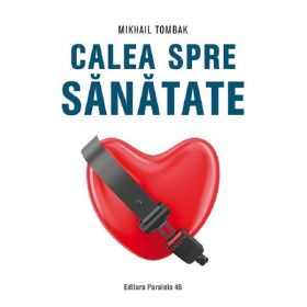 Calea spre sanatate - Mikhail Tombak, editura Paralela 45