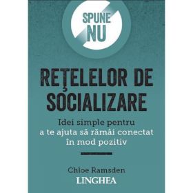 Spune NU retelelor de socializare - Chloe Ramsden, editura Linghea