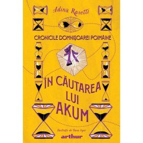 Cronicile Domnisoarei Poimaine. In cautarea lui Akum - Adina Rosetti, editura Grupul Editorial Art