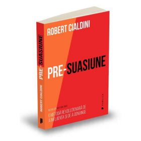 Pre-suasiune - Robert Cialdini, editura Publica