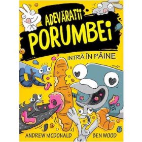 Adevaratii porumbei. Vol.6: Intra in paine - Andrew McDonald, Ben Wood, editura Publisol