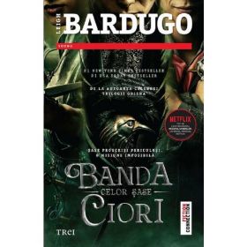 Banda celor sase ciori - Leigh Bardugo, editura Trei