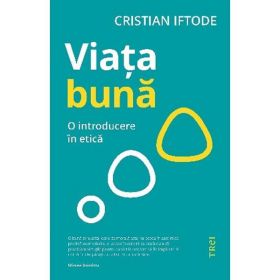 Viata buna - Cristian Iftode, editura Trei