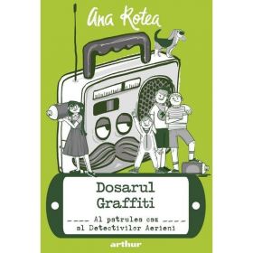 Detectivii aerieni vol.4: Dosarul Graffiti - Ana Rotea