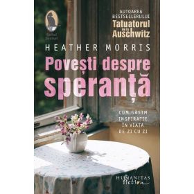 Povesti despre speranta - Heather Morris, editura Humanitas