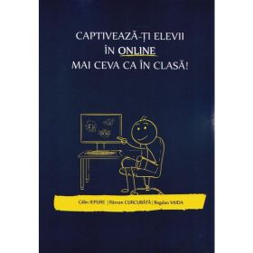 Captiveaza-ti elevii in online mai ceva ca in clasa - Calin Iepure, Razvan Curcubata, Bogdan Vaida, editura Sellification