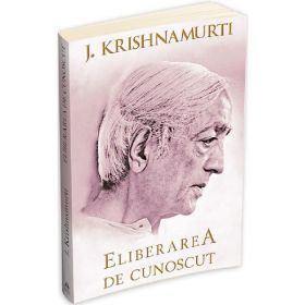 Eliberarea de cunoscut - Jiddu Krishnamurti, editura Herald