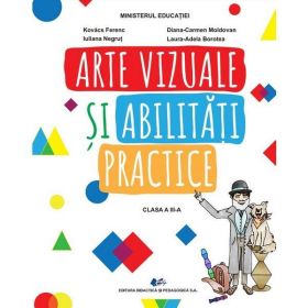 Arte vizuale si abilitati practice - Clasa 3 - Manual - Kovacs Ferenc, Diana-Carmen Moldovan, Iuliana Negrut, Laura-Adela Borotea, editura Didactica Si Pedagogica